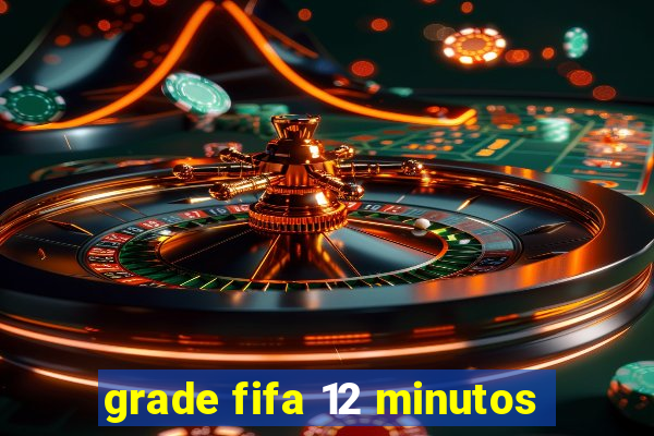 grade fifa 12 minutos